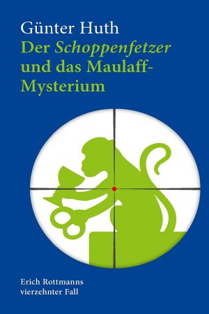 [Erich Rottmann 14] • Der Schoppenfetzer und das Maulaff-Mysterium